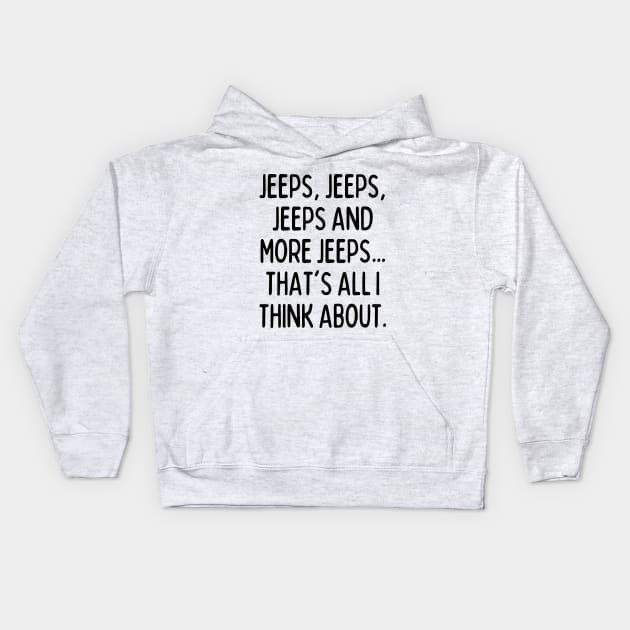 Jeeps, that's all I think about! Kids Hoodie by mksjr